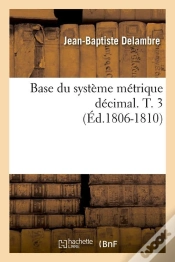 Capa do artigo Base Du Système Métrique Décimal. T. 3 (Éd.1806-1810)