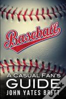 Baseball - A Casual Fan'S Guide