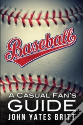 Baseball - A Casual Fan'S Guide