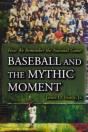 Baseball And The Mythic Moment - Preview