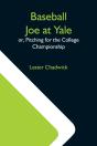 Baseball Joe At Yale  Or, Pitching For T - Preview