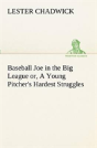 Baseball Joe In The Big League Or, A Young Pitcher'S Hardest Struggles - Preview