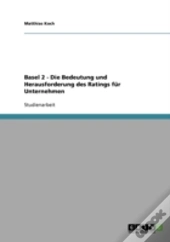 Basel 2 - Die Bedeutung Und Herausforderung Des Ratings Fur Unternehmen