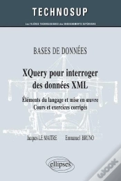 Capa do artigo Bases De Données Xquery Pour Interroger Des Données Xml ; Éléments Du Langage Et Mise En Oeuvre ; Cours Et Exercices Corrigés (Niveau B)