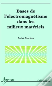 Bases De L'Électromagnétisme Dans Les Milieux Matériels