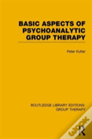 Basic Aspects Of Psychoanalytic Group Therapy (Rle: Group Therapy)