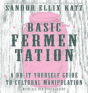 Basic Fermentation: A Do-It-Yourself Guide To Cultural Manipulation (Diy) - Preview