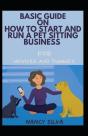 Basic Guide On How To Start And Run An Pet Sitting Business For Novices And Dummies - Preview