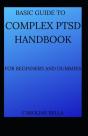 Basic Guide To Complex Ptsd Handbook For Beginners And Dummies - Preview