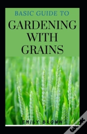 Capa do artigo Basic Guide To Gardening With Grains