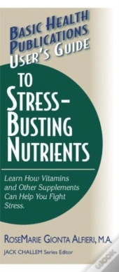 Basic Health Publications User'S Guide To Stress-Busting Nutrients