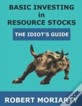 Basic Investing In Resource Stocks: The Idiot'S Guide