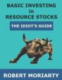 Basic Investing In Resource Stocks: The Idiot'S Guide - Preview