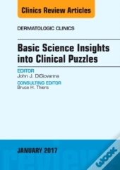 Basic Science Insights Into Clinical Puzzles, An Issue Of Dermatologic Clinics