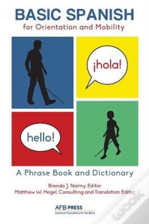 Basic Spanish For Orientation And Mobility: A Phrase Book And Dictionary