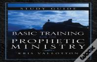 Basic Training For The Prophetic Ministry Study Guide