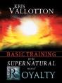 Basic Training For The Supernatural Ways Of Royalty - Preview
