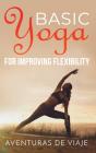 Basic Yoga For Improving Flexibility - Preview