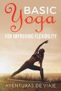 Basic Yoga For Improving Flexibility: Yoga Flexibility And Strength Sequences - Preview