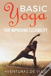 Capa do artigo Basic Yoga For Improving Flexibility: Yoga Flexibility And Strength Sequences