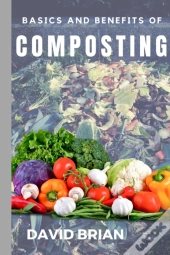 Basics And Benefits Of Composting