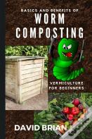 Basics And Benefits Of Worm Composting