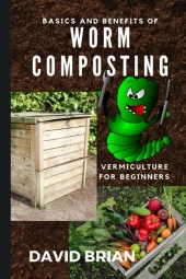 Basics And Benefits Of Worm Composting