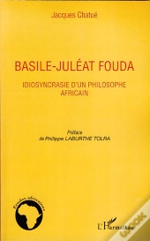 Basile-Juléat Fouda ; Idiosyncrasie D'Un Philosophe Africain