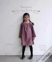 Basiques Pour Les 2 A 6 Ans - 23 Modeles De Couture Avec Patrons A Taille Reelle