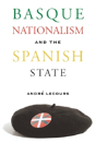 Basque Nationalism And The Spanish State - Preview