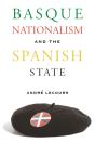 Basque Nationalism And The Spanish State - Preview