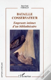 Bataille Conservateur ; Emprunts Intimes D'Un Bibliothecaire