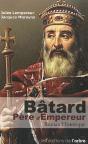 Batard, Père D'Empereur ; L'Histoire D'Amour Adultérinne Du Grand-Père De Charlemagne Et De La Naissance D'Un Empire - Preview