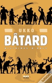 Bâtard Tome 1 ; Histoires D'Orcs