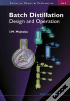 Batch Distillation: Design And Operation