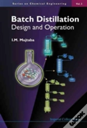 Batch Distillation: Design And Operation