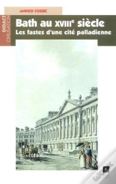 Bath Au Xviii Siècle ; Les Fastes D'Une Cité Palladienne