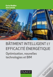 Bâtiment Intelligent Et Efficacité Énergétique ; Optimisation, Nouvelles Technologies Et Bim