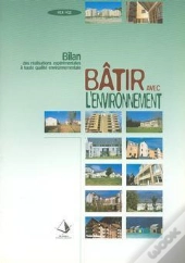 Batir Avec L'Environnement ; Bilan Des Realisations Experimentales A Haute Qualite Environnementale