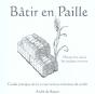 Batir En Paille. Guide Pratique De La Construction En Bottesde Paille. Decouvrez Aussi Les Enduits D - Preview