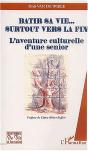 Batir Sa Vie...Surtout Vers La Fin ; L'Aventure Culturelle D'Une Senior - Preview