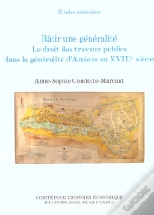 Batir Une Generalite, Le Droit Des Travaux Publics Dans La Generalite D'Amiens A