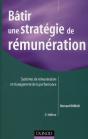 Bâtir Une Stratégie De Rémunération ; Systèmes De Rémunérations Et Management De La Performance (2e Édition) - Preview