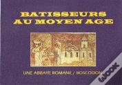 Bâtisseurs Au Moyen Âge ; Une Abbaye Romane ; Boscodon