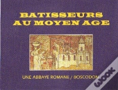 Bâtisseurs Au Moyen Âge ; Une Abbaye Romane ; Boscodon