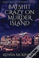 Batshit Crazy On Murder Island
