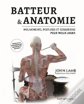 Batteur & Anatomie : Mouvements, Postures Et Sensations Pour Mieux Jouer