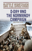 Battle Briefings: D-Day And The Normandy Campaign