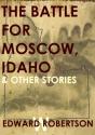 Battle For Moscow, Idaho & Other Stories - Preview