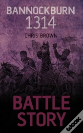 Battle Story: Bannockburn 1314